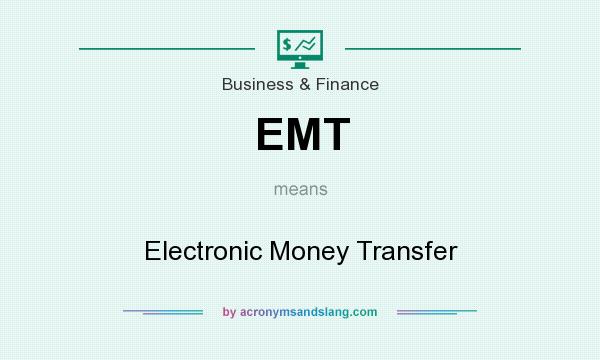 What does EMT mean? It stands for Electronic Money Transfer