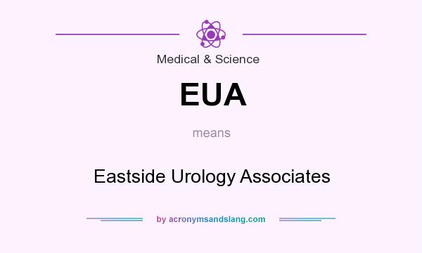 What does EUA mean? It stands for Eastside Urology Associates