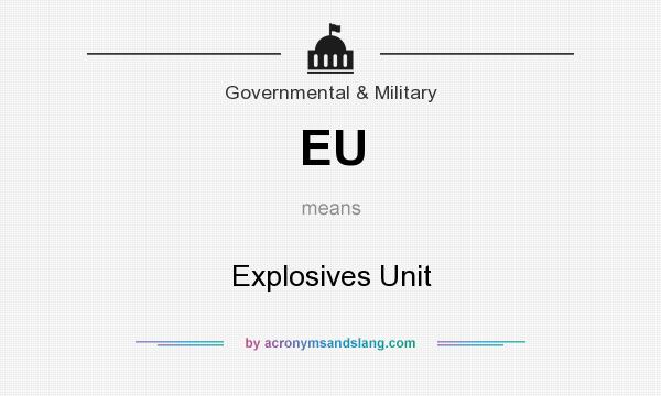 What does EU mean? It stands for Explosives Unit