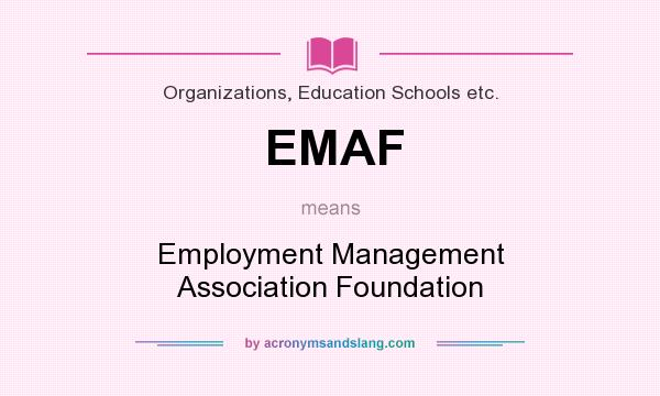 What does EMAF mean? It stands for Employment Management Association Foundation