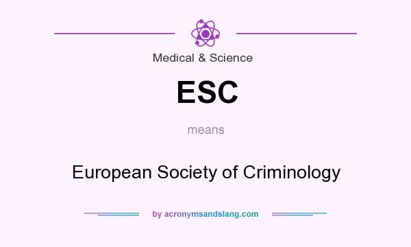 What does ESC mean? It stands for European Society of Criminology