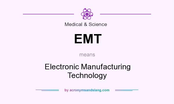 What does EMT mean? It stands for Electronic Manufacturing Technology