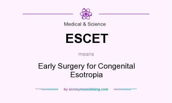 What does ESCET mean? It stands for Early Surgery for Congenital Esotropia