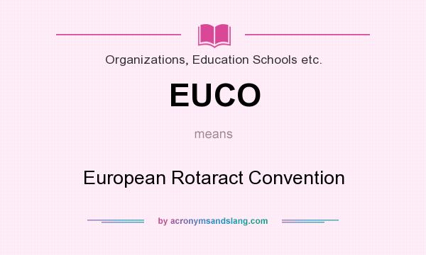 What does EUCO mean? It stands for European Rotaract Convention