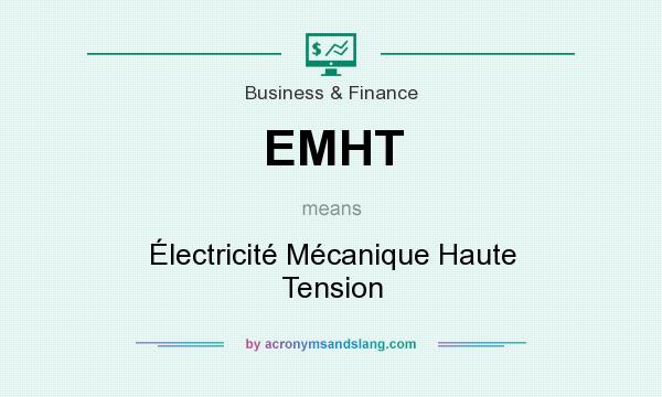 What does EMHT mean? It stands for Électricité Mécanique Haute Tension
