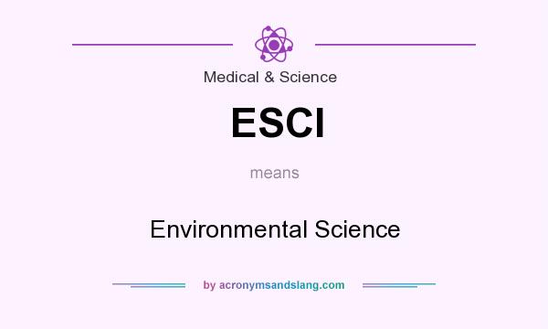 What does ESCI mean? It stands for Environmental Science