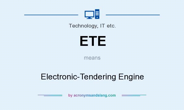 What does ETE mean? It stands for Electronic-Tendering Engine