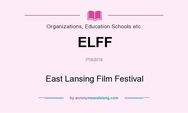 What does ELFF mean? It stands for East Lansing Film Festival