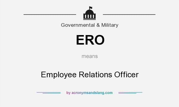 What does ERO mean? It stands for Employee Relations Officer