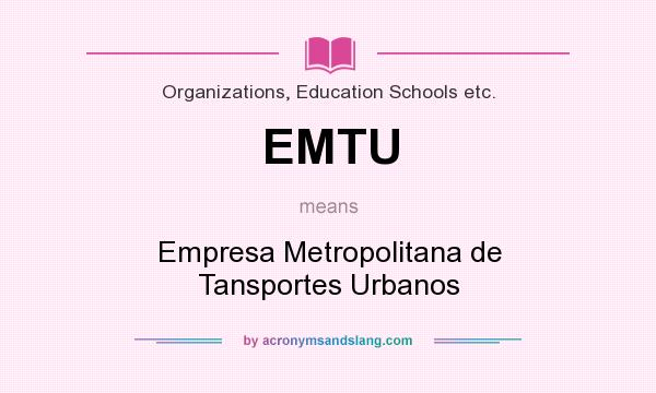 What does EMTU mean? It stands for Empresa Metropolitana de Tansportes Urbanos