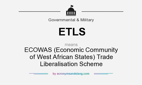 What does ETLS mean? It stands for ECOWAS (Economic Community of West African States) Trade Liberalisation Scheme