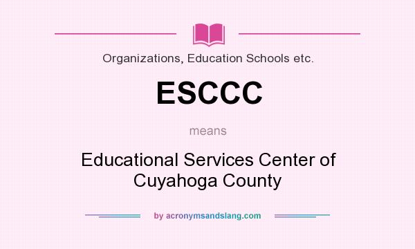 What does ESCCC mean? It stands for Educational Services Center of Cuyahoga County