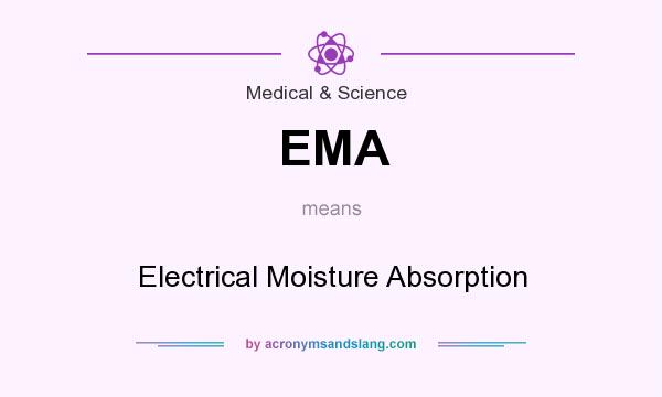 What does EMA mean? It stands for Electrical Moisture Absorption