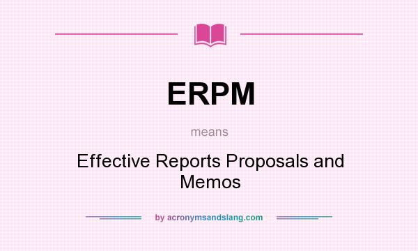 What does ERPM mean? It stands for Effective Reports Proposals and Memos