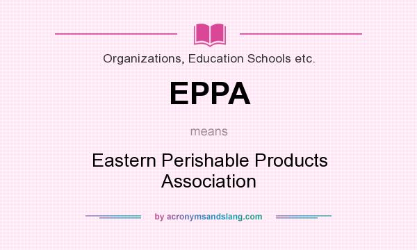 What does EPPA mean? It stands for Eastern Perishable Products Association
