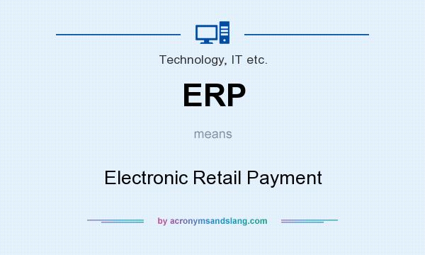 What does ERP mean? It stands for Electronic Retail Payment