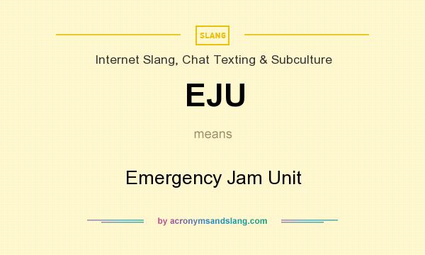 What does EJU mean? It stands for Emergency Jam Unit