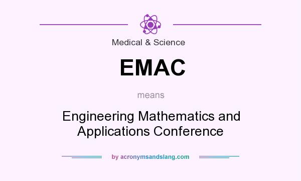 What does EMAC mean? It stands for Engineering Mathematics and Applications Conference