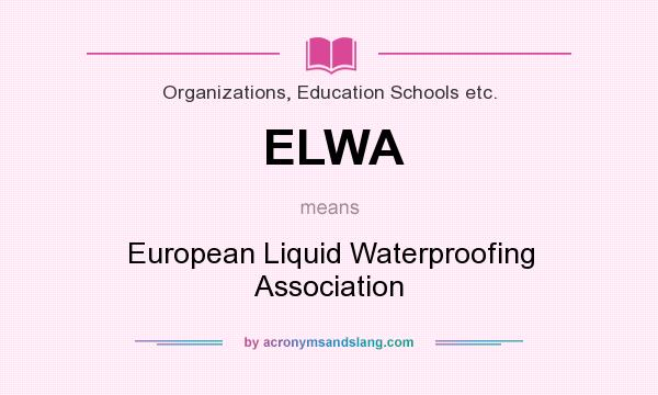 What does ELWA mean? It stands for European Liquid Waterproofing Association