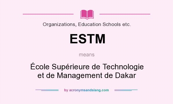 What does ESTM mean? It stands for École Supérieure de Technologie et de Management de Dakar