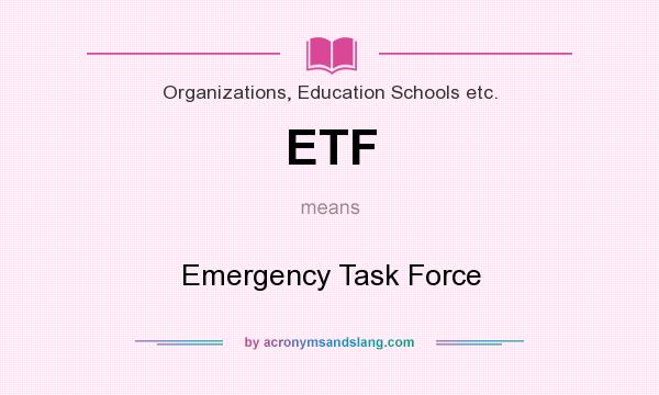 What does ETF mean? It stands for Emergency Task Force