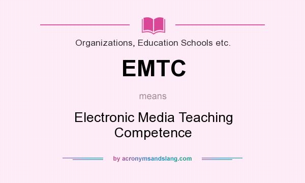 What does EMTC mean? It stands for Electronic Media Teaching Competence