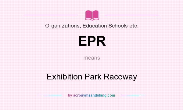 What does EPR mean? It stands for Exhibition Park Raceway