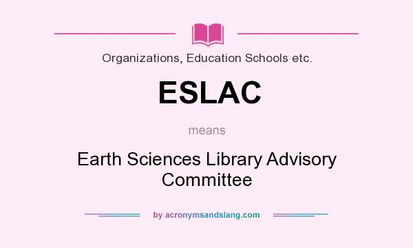 What does ESLAC mean? It stands for Earth Sciences Library Advisory Committee