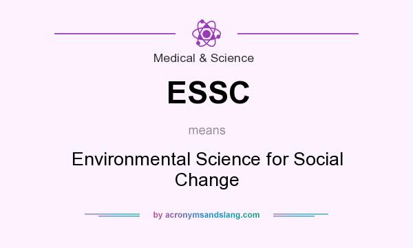 What does ESSC mean? It stands for Environmental Science for Social Change