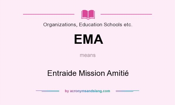 What does EMA mean? It stands for Entraide Mission Amitié
