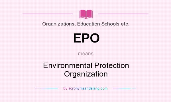 What does EPO mean? It stands for Environmental Protection Organization