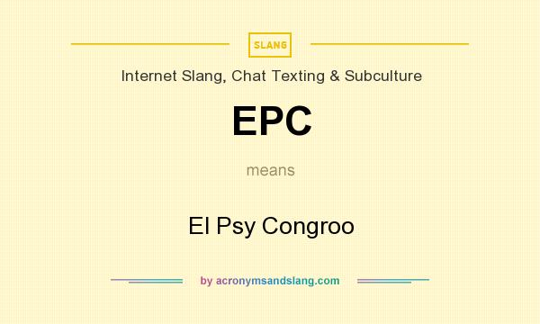 What does EPC mean? It stands for El Psy Congroo