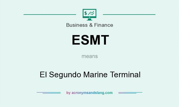 What does ESMT mean? It stands for El Segundo Marine Terminal