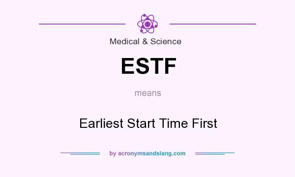What does ESTF mean? It stands for Earliest Start Time First