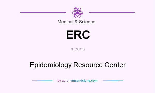 What does ERC mean? It stands for Epidemiology Resource Center