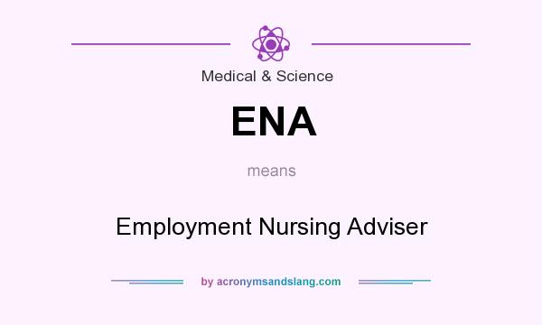 What does ENA mean? It stands for Employment Nursing Adviser