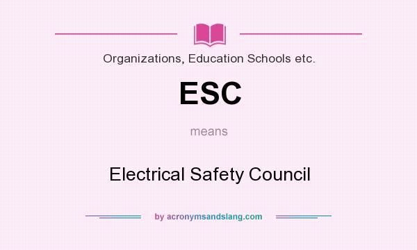 What does ESC mean? It stands for Electrical Safety Council