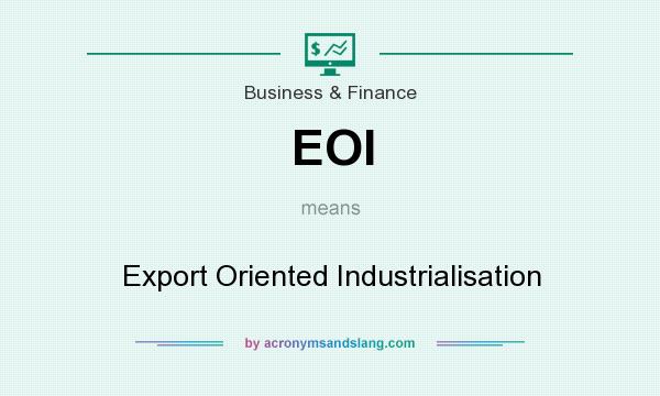 What does EOI mean? It stands for Export Oriented Industrialisation