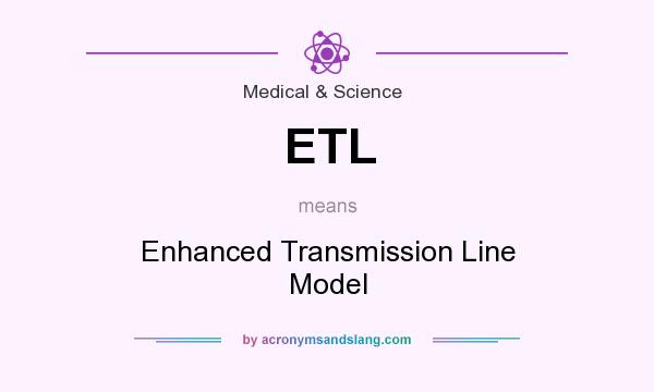 What does ETL mean? It stands for Enhanced Transmission Line Model