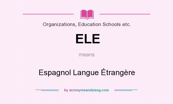 What does ELE mean? It stands for Espagnol Langue Étrangère