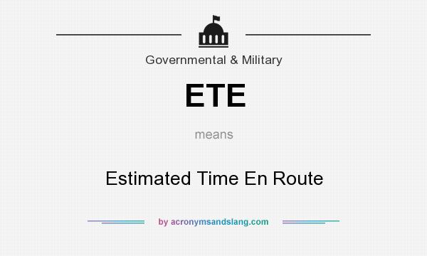 What does ETE mean? It stands for Estimated Time En Route