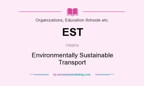 What does EST mean? It stands for Environmentally Sustainable Transport