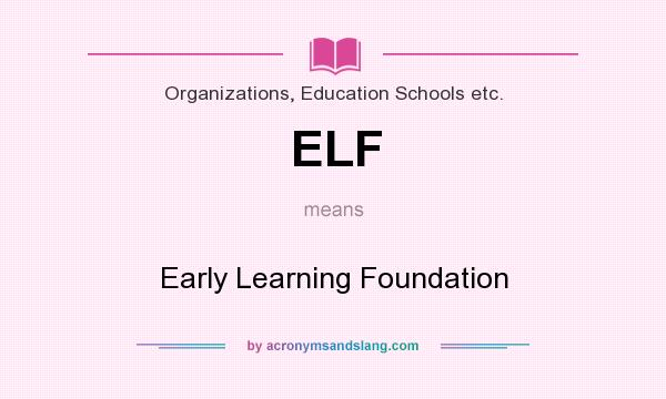 What does ELF mean? It stands for Early Learning Foundation