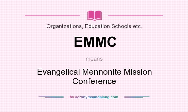 What does EMMC mean? It stands for Evangelical Mennonite Mission Conference