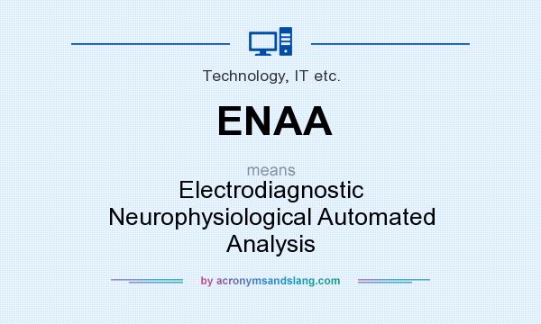 What does ENAA mean? It stands for Electrodiagnostic Neurophysiological Automated Analysis