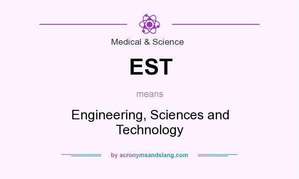 What does EST mean? It stands for Engineering, Sciences and Technology