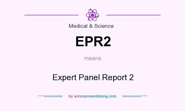 What does EPR2 mean? It stands for Expert Panel Report 2