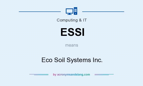 What does ESSI mean? It stands for Eco Soil Systems Inc.