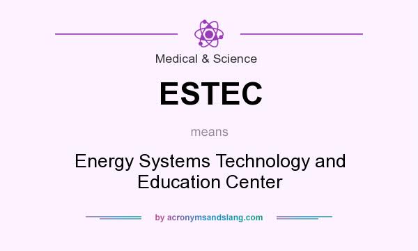 What does ESTEC mean? It stands for Energy Systems Technology and Education Center