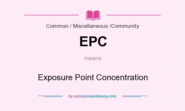 What does EPC mean? It stands for Exposure Point Concentration